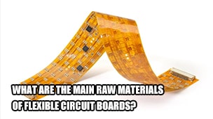 What are the main raw materials of flexible circuit boards?